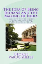 The Idea of Being Indians and the Making of India: According to the Mission Statements Enshrined in the Preamble to the Constitution of India