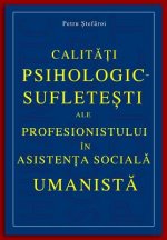 Calitati Psihologic-Sufletesti Ale Profesionistului in Asistenta Sociala Umanista