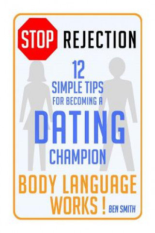 STOP Rejection: 12 Simple Steps for Becoming a DATING Champion (Body Language WORKS)