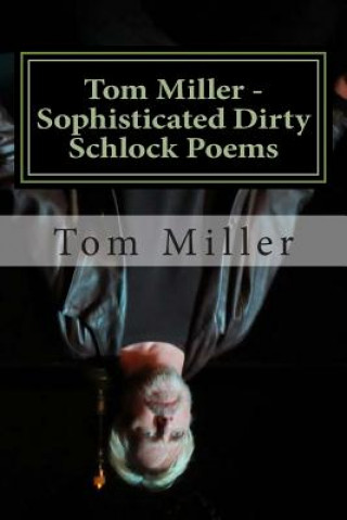 Tom Miller - Sophisticated Dirty Schlock Poems: a FREDInk Production