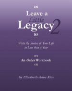 Leave a Little Legacy 2: Write the Stories of Your Life in Less than a Year