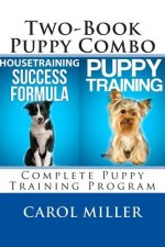 Puppy Training Combo: Housetraining Success Formula & Six Weeks to a Better-Behaved Puppy: Complete Puppy Training Program