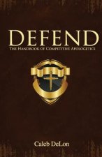 Defend: The Handbook of Competitive Apologetics