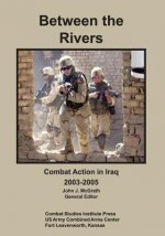 Between the Rivers: Combat Action in Iraq, 2003-2005
