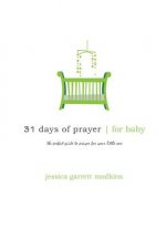 31 days of prayer for baby: the perfect guide to prayer for your little one