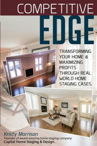 Competitive Edge: Transforming your home and maximize profits through real world home staging cases.