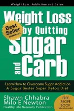 Weight Loss by Quitting Sugar and Carb - Learn How to Overcome Sugar Addiction: A Sugar Buster Super Detox Diet