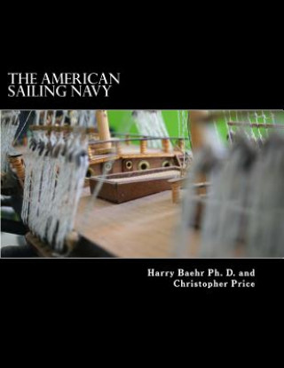 The American Sailing Navy: Stories, ships and sailors of the early American navy.