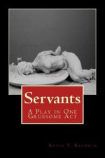 Servants: A Play in One Gruesome Act