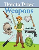 How to Draw Weapons: How to Draw Comics and Cartoon Characters