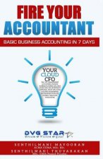 Fire Your Accountant: Basic Business Accounting in 7 Days