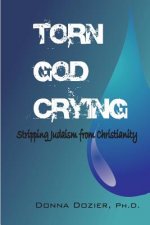 Torn God Crying: Stripping Judaism from Christianity