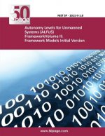 Autonomy Levels for Unmanned Systems (ALFUS) FrameworkVolume II: Framework Models Initial Version