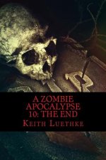 A Zombie Apocalypse 10: The End