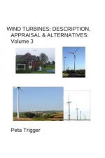 Wind Turbines: Description, Appraisal & Alternatives Volume III