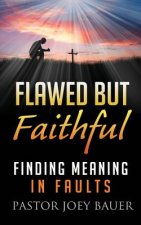 Flawed but Faithful: Finding Meaning in Our Faults