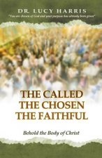 The Called; The Chosen; The Faithful: Behold the Body of Christ
