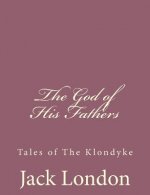 The God of His Fathers: Tales of The Klondyke