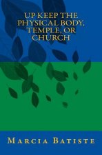 Up Keep The Physical Body, Temple, or Church