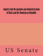 Inquiry into Occupation and Administration of Haiti and the Dominican Republic