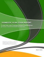 Domestic Scan Tour Report: Land Use and Transportation Coordination: Lessons Learned from Domestic Scan Tour