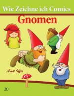 Wie Zeichne ich Comics: Gnomen: Zeichnen Bücher: Zeichnen für Anfänger Bücher