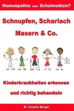 Schnupfen, Scharlach, Masern & Co. - Kinderkrankheiten erkennen und richtig behandeln - Homöopathie oder Schulmedizin?