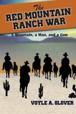 The Red Mountain Ranch War: A Mountain, a Man and a Gun