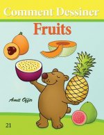 Comment Dessiner: Fruits: Livre de Dessin: Apprendre Dessiner
