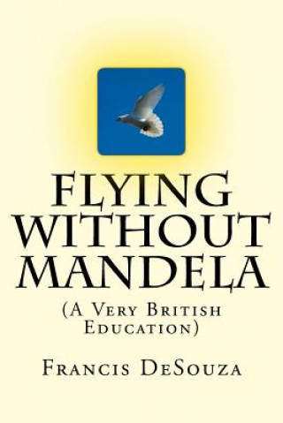 Flying Without Mandela: A Very British Education