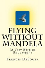 Flying Without Mandela: A Very British Education