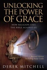 Unlocking the Power of Grace: How Religion Uses the Bible Against Us