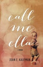 Call Me Ella: A Memoir