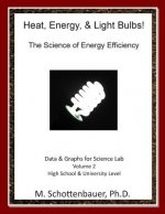 Heat, Energy, & Light Bulbs! The Science of Energy Efficiency: Data & Graphs for Science Lab: Volume 2