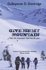 Give Me My Mountain: Take the Mountain God Has for You