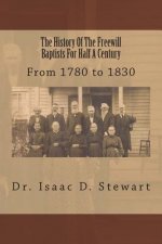 The History Of The Freewill Baptists For Half A Century: From 1780 to 1830