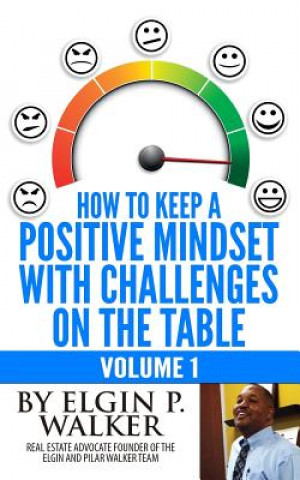 How to Keep A Positive Mindset with Challenges on the Table Volume 1