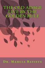 The Old Adage Live By The Golden Rule