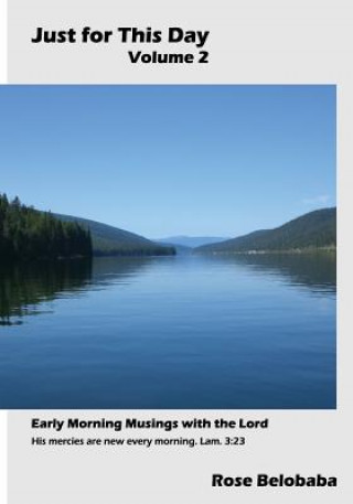 Just for this Day Volume 2: Early Morning Musings with the Lord