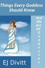Things Every Goddess Should Know: . . . And We Are All Goddesses