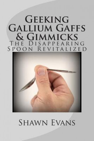 Geeking Gallium Gaffs & Gimmicks: The Disappearing Spoon Revitalized