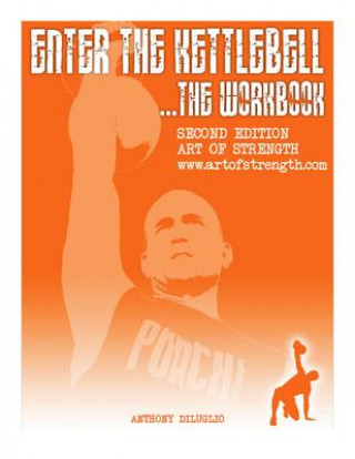 Enter The Kettlebell Workbook: Art Of Strength (MR Anthony Diluglio)()