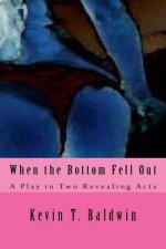 When the Bottom Fell Out: A Play in Two Revealing Acts