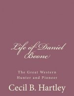 Life of Daniel Boone: The Great Western Hunter and Pioneer