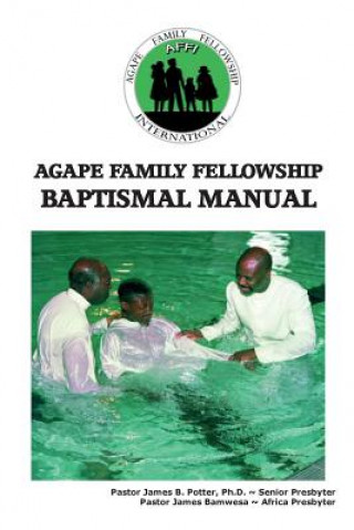 Agape Family Fellowship Baptismal Manual: Baptismal Preparation & Discipleship Training