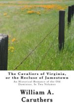 The Cavaliers of Virginia, or the Recluse of Jamestown: An Historical Romance of the Old Dominion