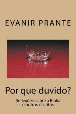 Por que duvido?: Reflex?es sobre a Bíblia e outros escritos