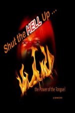 Shut the Hell Up!: the Power of the Tongue