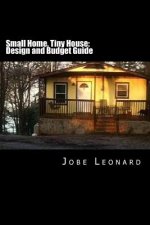 Small Home, Tiny House: Budget, Design, Estimate, and Secure Your Best Price