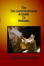 The Ten Commandments A Guide to Holiness Companion Woorkbook